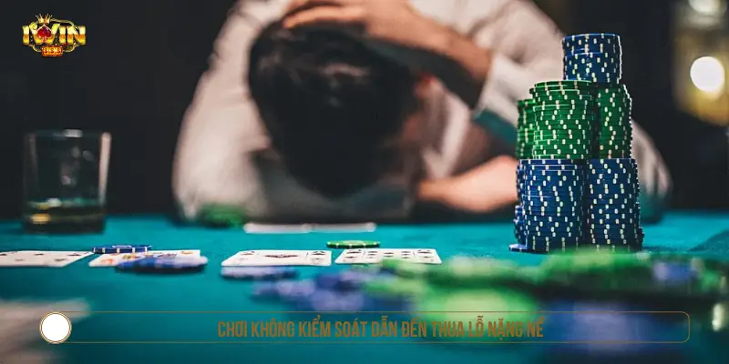 Chơi Có Trách Nhiệm IWIN Và Hướng Dẫn Giải Trí An Toàn Chơi không kiểm soát dẫn đến thua lỗ nặng nề