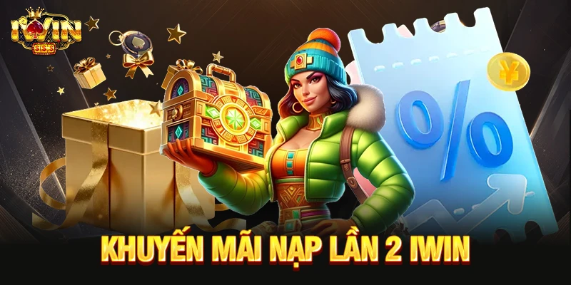 Khuyến Mãi Nạp Lần 2 IWIN Siêu Lớn - Tham Gia Ngay khuyến mãi nạp lần 2 iwin