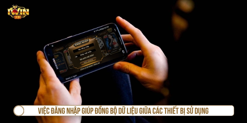 Đăng nhập IWIN giúp đồng bộ dữ liệu trên các thiết bị