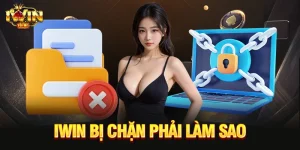 IWIN bị chặn phải làm sao