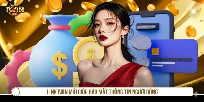 Cập Nhật Link IWIN Mới Nhất Hôm Nay Không Bị Chặn 2026 Link IWIN mới giúp bảo mật thông tin người dùng